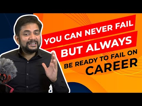You can never FAIL but you should always be ready to FAIL on Career | By Sawan Kumar |