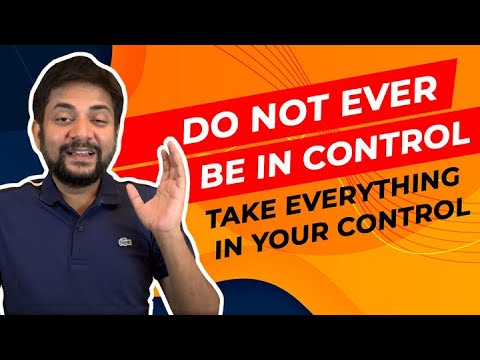 Do Not ever be in Control Take everything in your control with Sawan Kumar | Best Career Coach