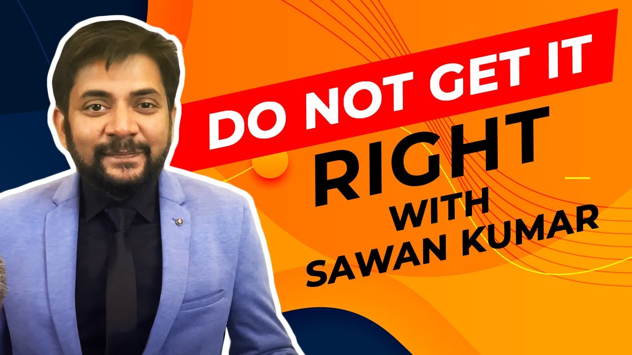 Do not get it right with Sawan Kumar | Best Career Coach in India