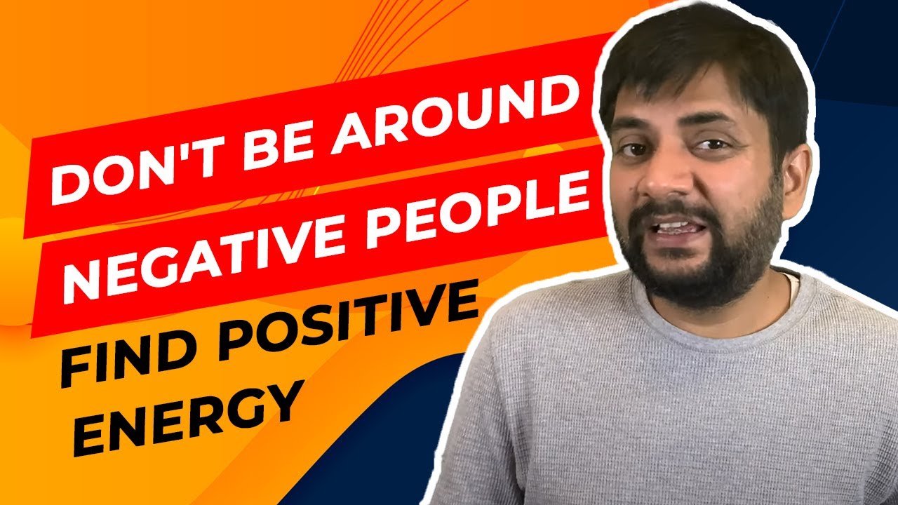 Don’t be around the negative people Find the positive energy | By Sawan Kumar | Best Career Coach