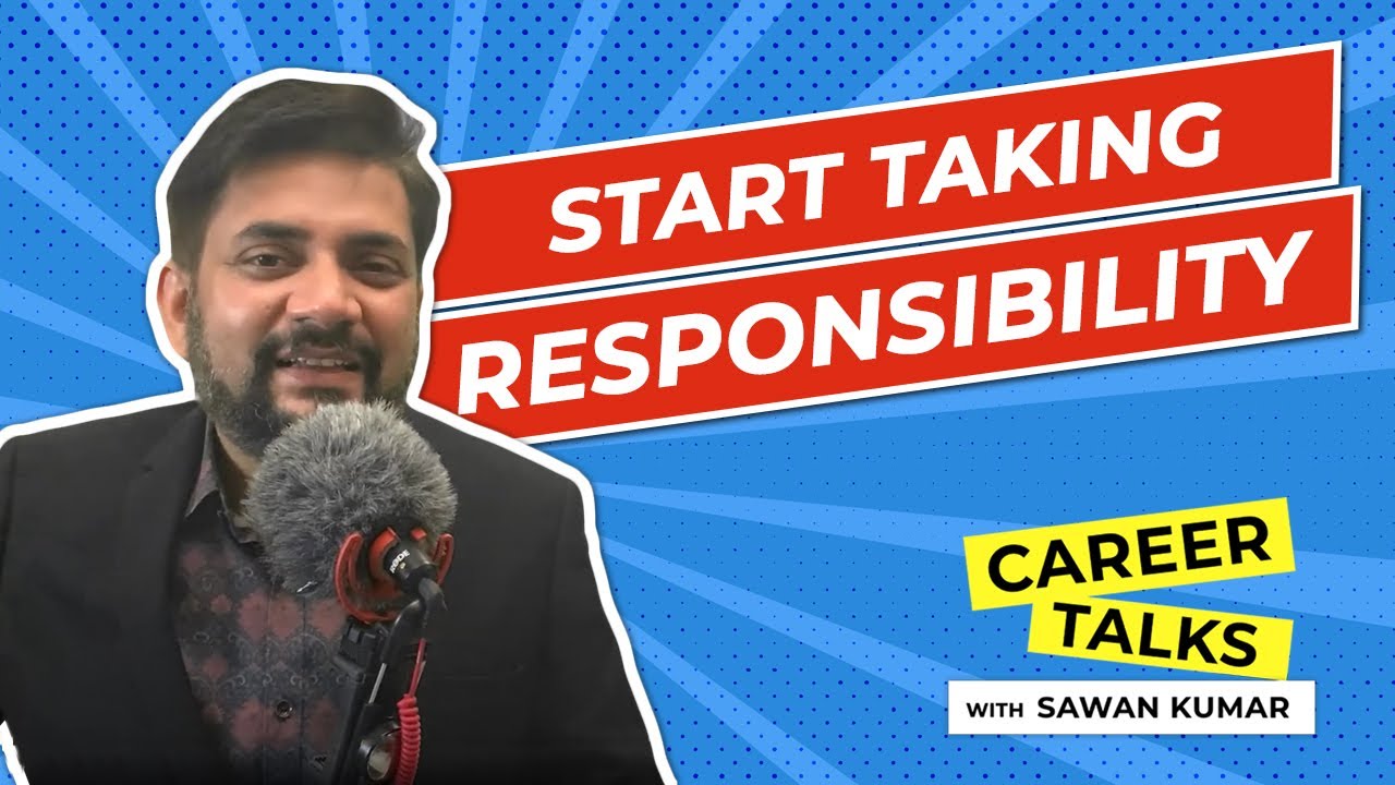 Start taking Responsibility | by Sawan Kumar | Best Career Coach in India