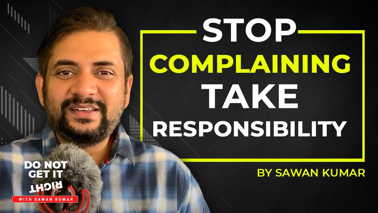 Build a Successful Career | Stop complaining and Start taking responsibility | By Sawan Kumar