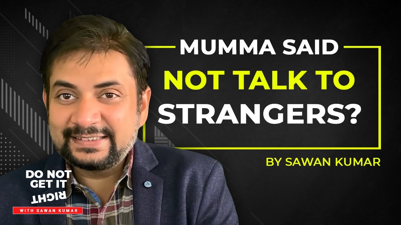Mumma Said You To Not Talk To STRANGERS? | Start Today | By Sawan Kumar | Best Career Coach in India