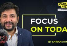 Why should your focus be only on TODAY | Tomorrow never comes | by Sawan Kumar | Best Career Coach