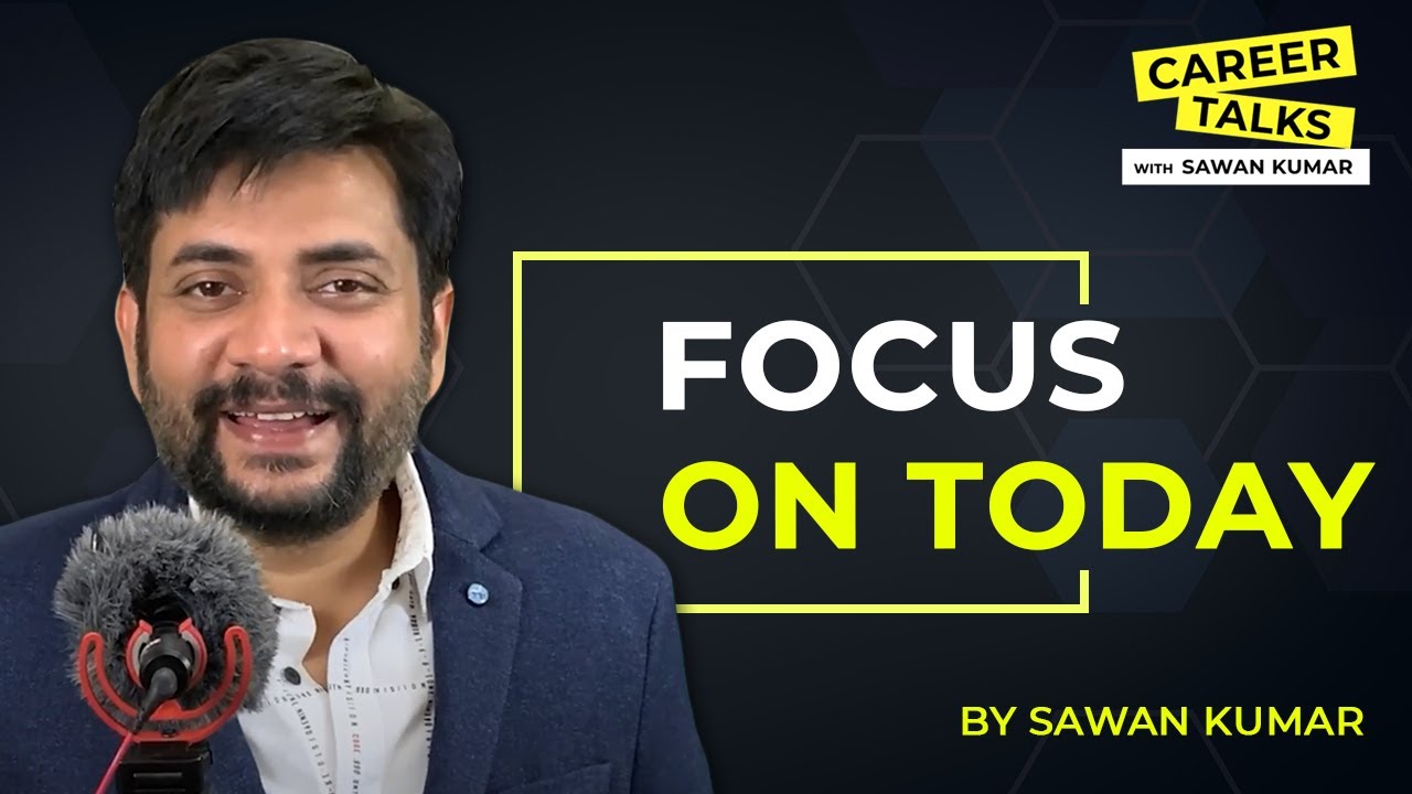 Why should your focus be only on TODAY | Tomorrow never comes | by Sawan Kumar | Best Career Coach