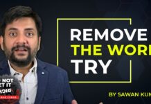 Why you shouldn’t be Trying | Remove the word TRY | By Sawan Kumar – The Best Motivational Speaker