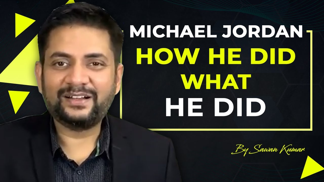 MICHAEL JORDAN | How he did what he did | Key Lessons with Sawan Kumar