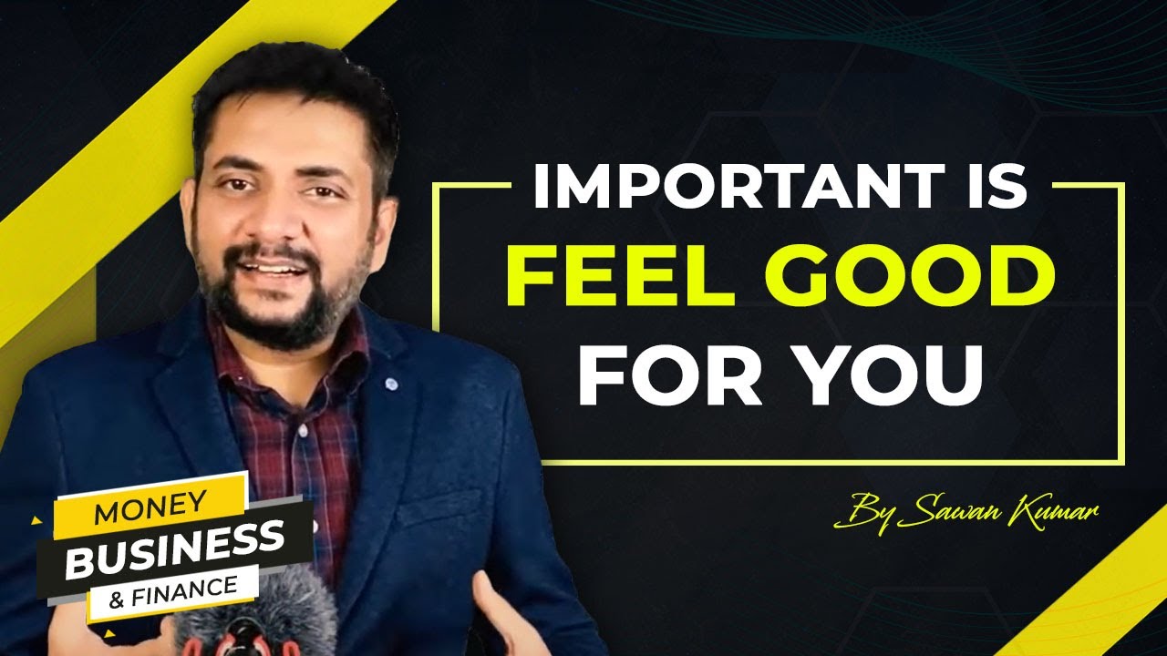 How important is Feel Good for you? It’s the same for your customers too | Sales lessons with Sawan