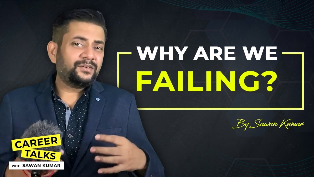 Have you Ever Failed ? If yes, It’s important to FAIL | Failing Lessons to Success with Sawan Kumar