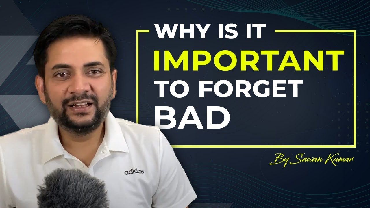 Why is it important to forget BAD but remember GOOD times always? | Get Inspired with Sawan Kumar