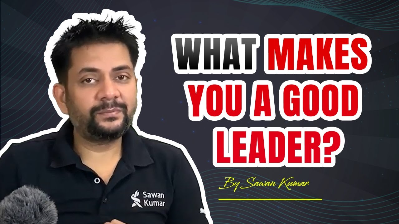 What makes you a Good Leader? | Leader vs Boss | By Sawan Kumar – Best Motivational Speaker