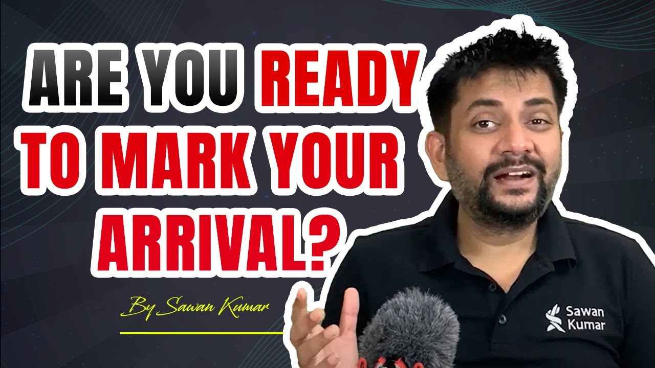 Are you ready to mark your Arrival? | By Sawan Kumar – Online Motivational Coach