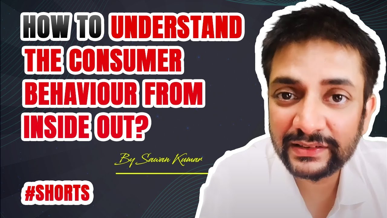 How to Understand the Consumer Behaviour from inside out? | By Sawan Kumar #shorts