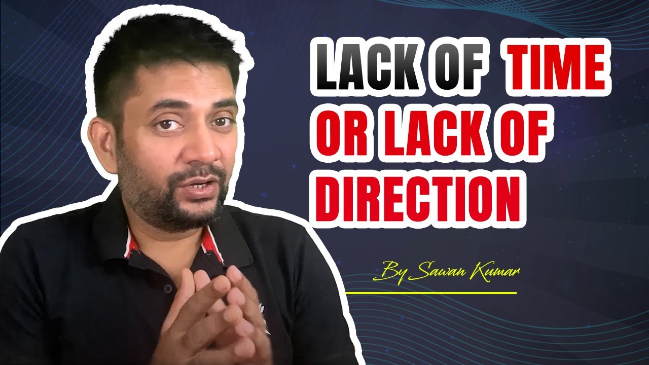 Lack of Time or Lack of Direction | What is true for you? Goal lessons with Sawan Kumar