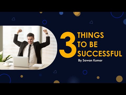 The 3 Most Important Things for a Successful Business| 3 Keys for Success| Sawan Kumar