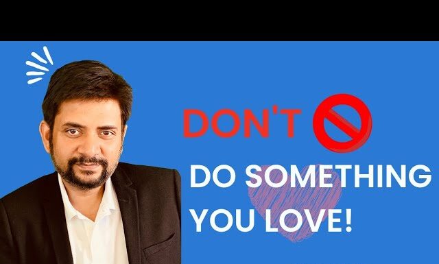 Do what you love to do is the biggest lie we have been said