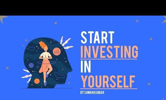 INVESTING in Yourself -The Best Investment You’ll Ever Make| Start Investing in Yourself|Sawan Kumar