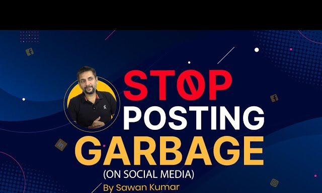 Are you Posting Garbage on Social Media| Tips to Improve Social Media Content| Sawan Kumar