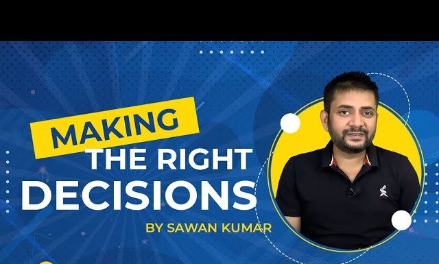 How to take Right decision |Take faster decisions| career talks |Sawan Kumar