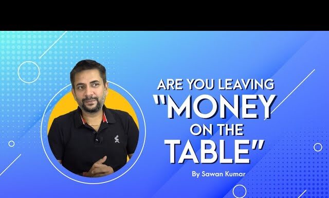Are you leaving Money on Table| Money on Table| Very Important| Sawan Kumar