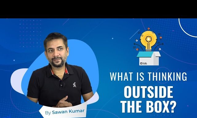 THINKING OUSIDE THE BOX | Outside the Box Thinking| Sawan Kumar