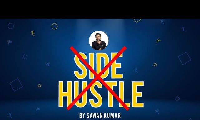 No to Side Hustle! |Why you shouldn’t do Side Hustle| Side Hustle| Sawan Kumar
