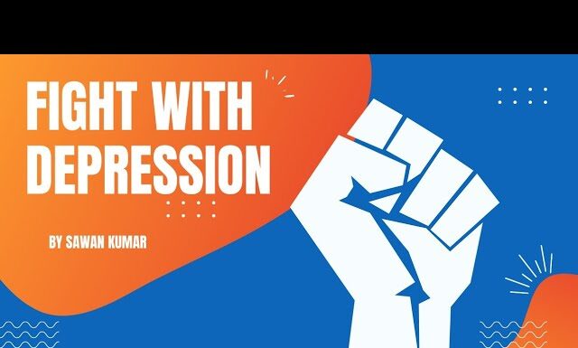 Fight Depression | By Sawan Kumar